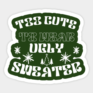 Too  Cute To Wear Ugly Sweater Sticker